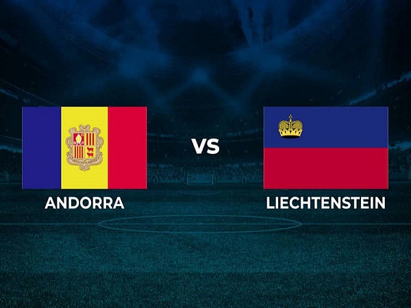 Tip kèo Andorra vs Liechtenstein – 01h45 11/06, Nations League